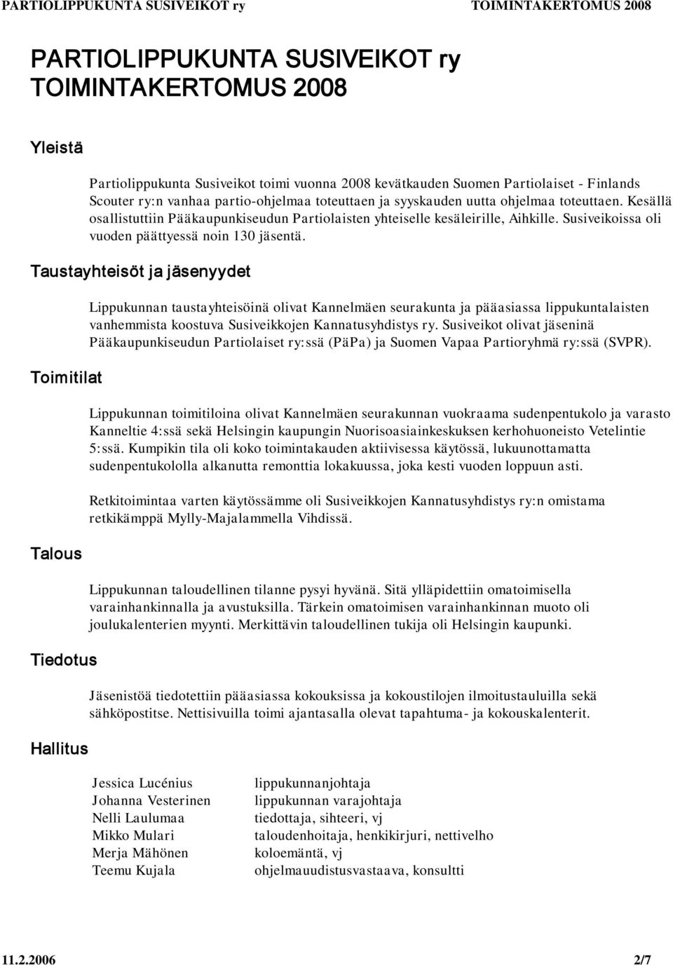 Taustayhteisöt ja jäsenyydet Toimitilat Talous Tiedotus Hallitus Lippukunnan taustayhteisöinä olivat Kannelmäen seurakunta ja pääasiassa lippukuntalaisten vanhemmista koostuva Susiveikkojen