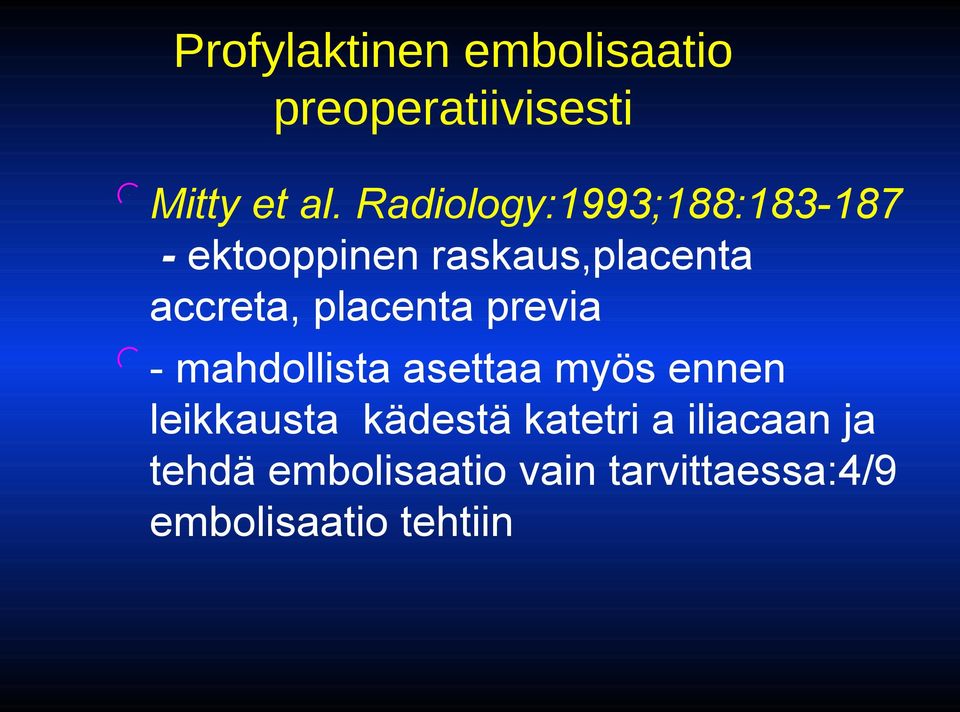 placenta previa - mahdollista asettaa myös ennen leikkausta kädestä