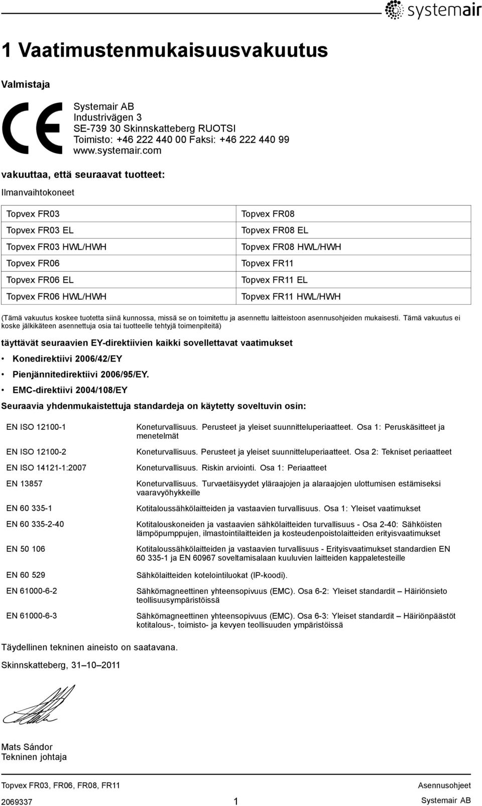 Topvex FR11 Topvex FR11 EL Topvex FR11 HWL/HWH (Tämä vakuutus koskee tuotetta siinä kunnossa, missä se on toimitettu ja asennettu laitteistoon asennusohjeiden mukaisesti.