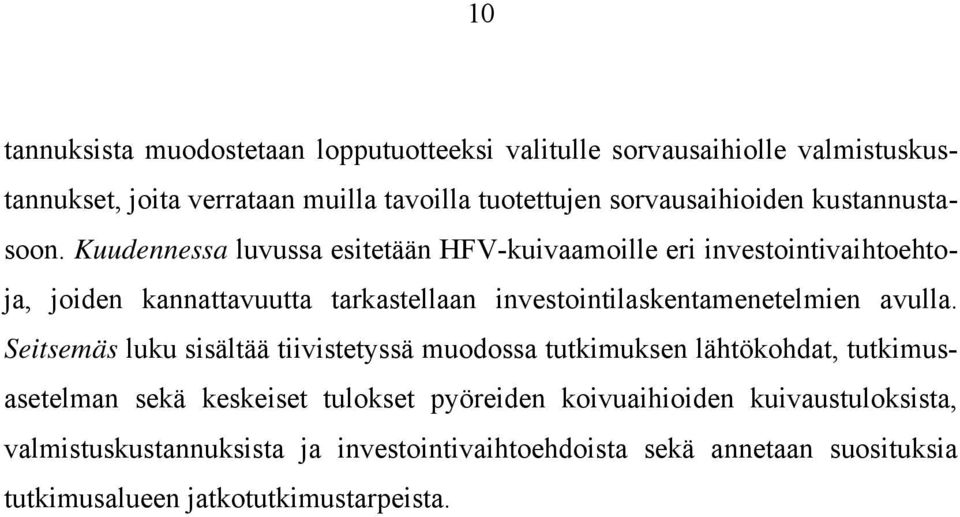 Kuudennessa luvussa esitetään HFV-kuivaamoille eri investointivaihtoehtoja, joiden kannattavuutta tarkastellaan investointilaskentamenetelmien avulla.