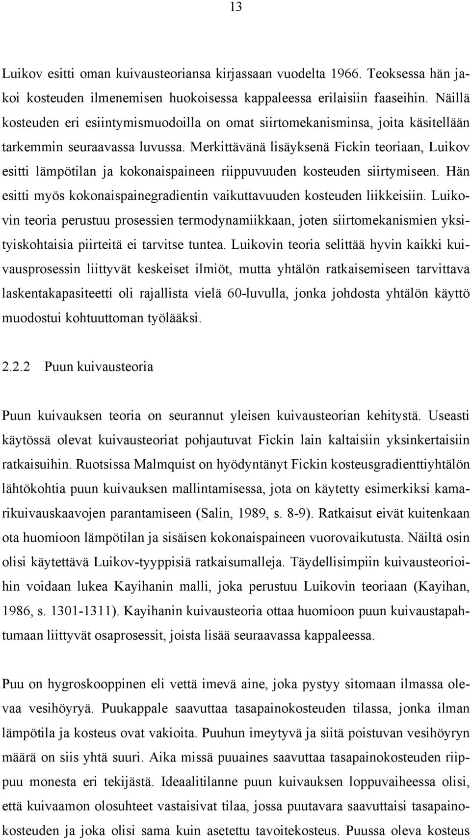 Merkittävänä lisäyksenä Fickin teoriaan, Luikov esitti lämpötilan ja kokonaispaineen riippuvuuden kosteuden siirtymiseen. Hän esitti myös kokonaispainegradientin vaikuttavuuden kosteuden liikkeisiin.