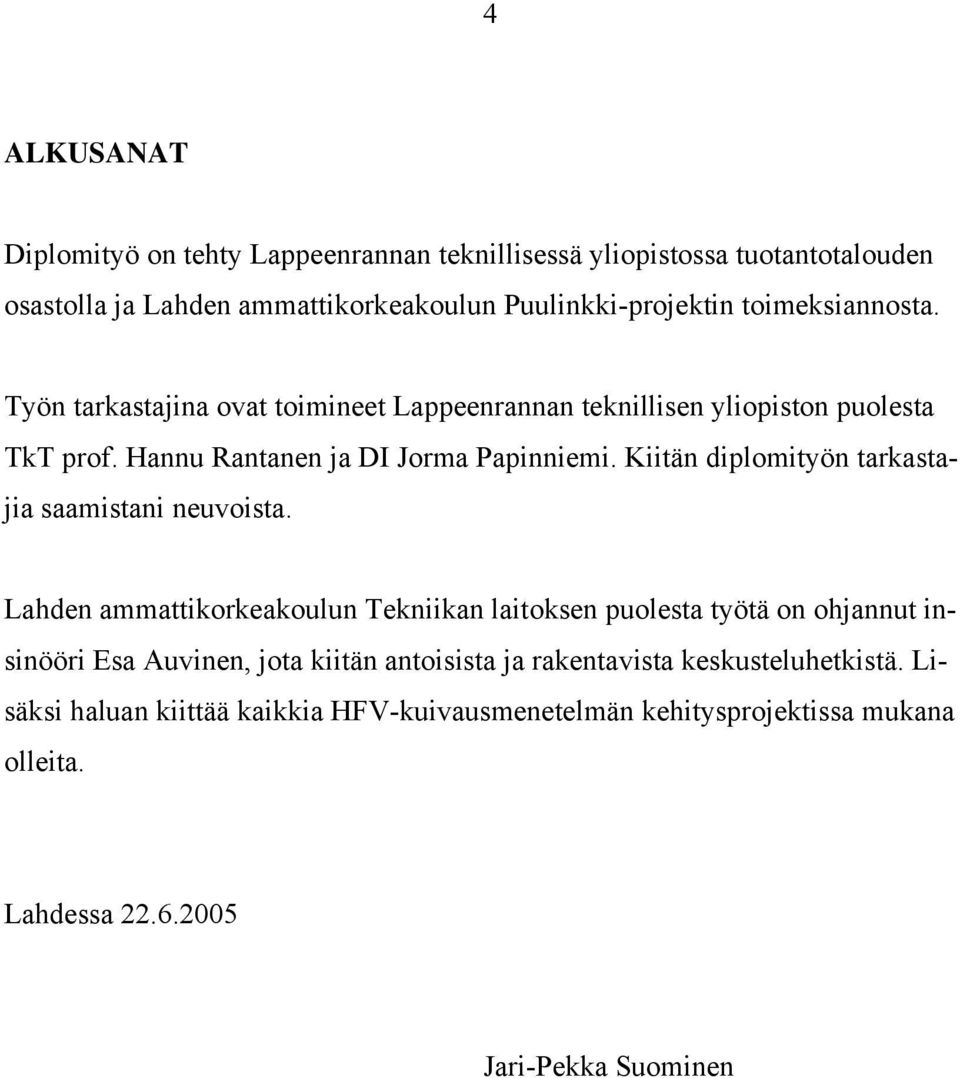 Kiitän diplomityön tarkastajia saamistani neuvoista.