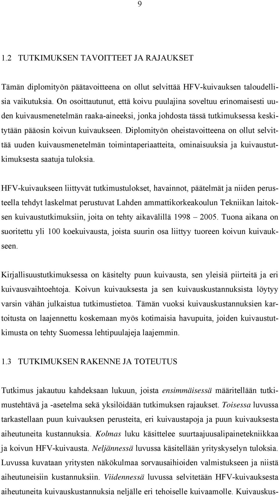 Diplomityön oheistavoitteena on ollut selvittää uuden kuivausmenetelmän toimintaperiaatteita, ominaisuuksia ja kuivaustutkimuksesta saatuja tuloksia.