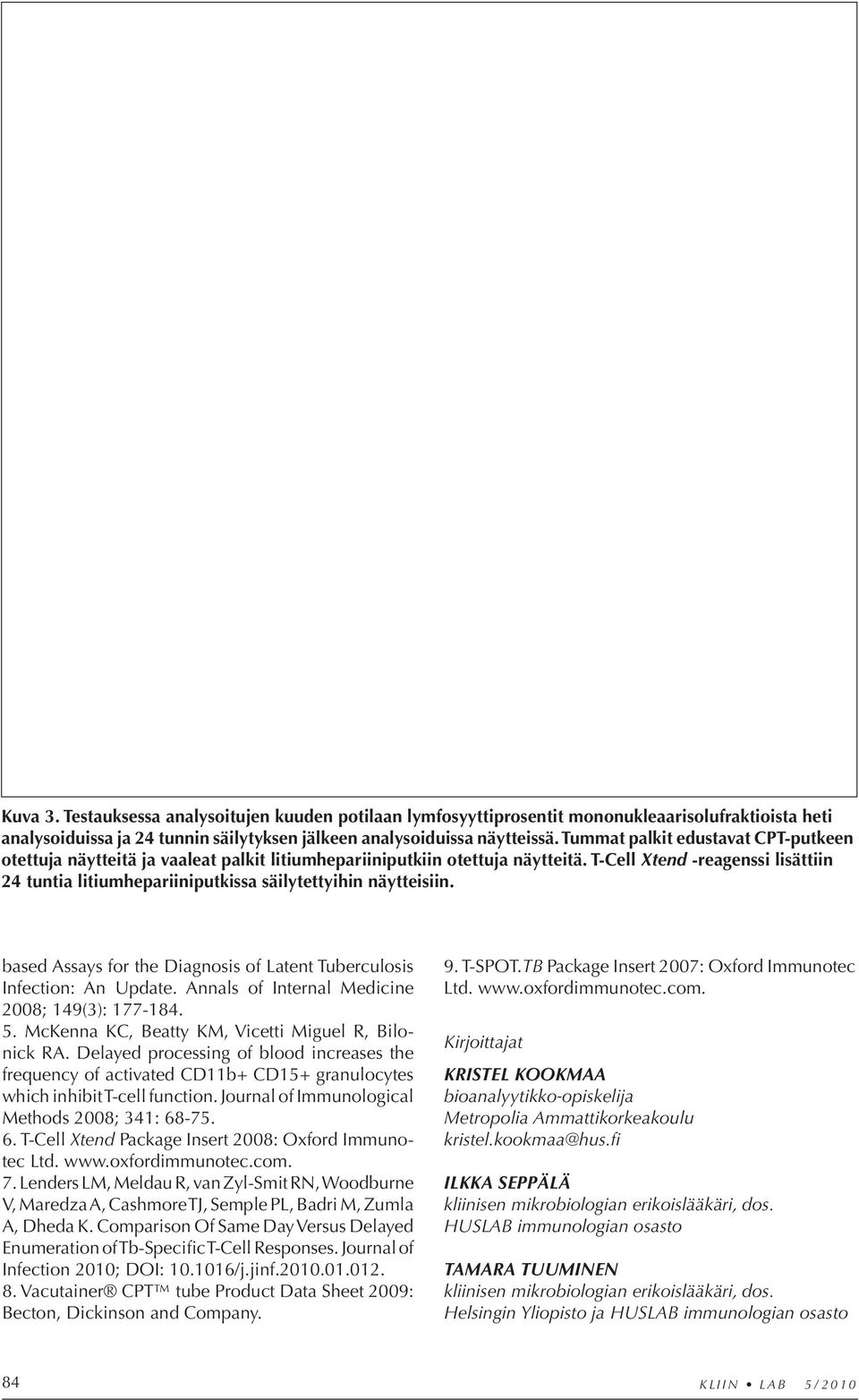T-Cell Xtend -reagenssi lisättiin 24 tuntia litiumhepariiniputkissa säilytettyihin näytteisiin. based Assays for the Diagnosis of Latent Tuberculosis Infection: An Update.
