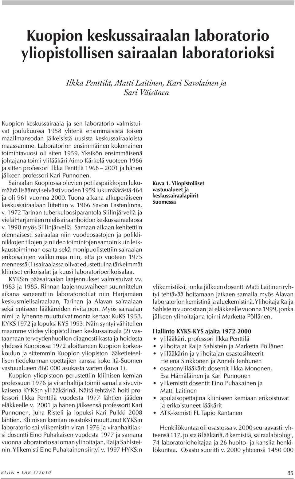 Yksikön ensimmäisenä johtajana toimi ylilääkäri Aimo Kärkelä vuoteen 1966 ja sitten professori Ilkka Penttilä 1968 2001 ja hänen jälkeen professori Kari Punnonen.