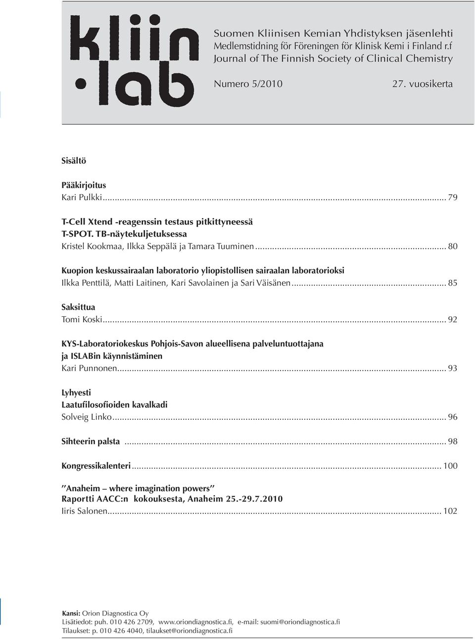 .. 80 Kuopion keskussairaalan laboratorio yliopistollisen sairaalan laboratorioksi Ilkka Penttilä, Matti Laitinen, Kari Savolainen ja Sari Väisänen... 85 Saksittua Tomi Koski.