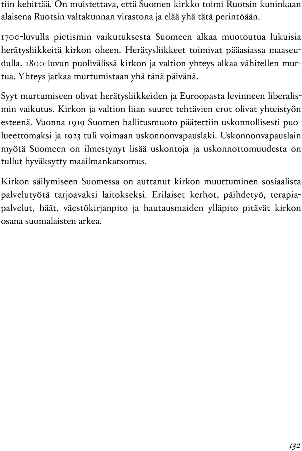 1800-luvun puolivälissä kirkon ja valtion yhteys alkaa vähitellen murtua. Yhteys jatkaa murtumistaan yhä tänä päivänä.