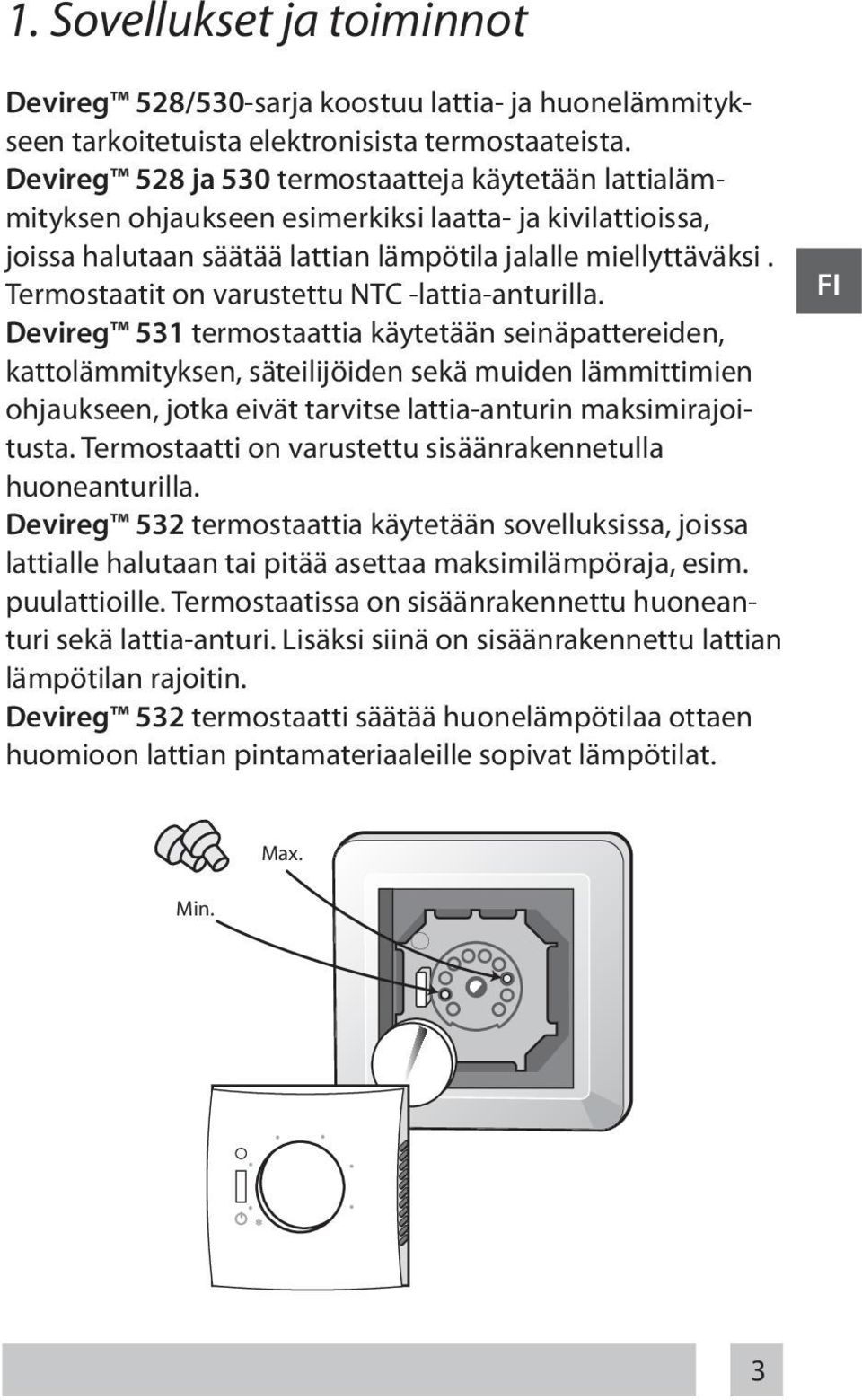Termostaatit on varustettu NTC -lattia-anturilla.