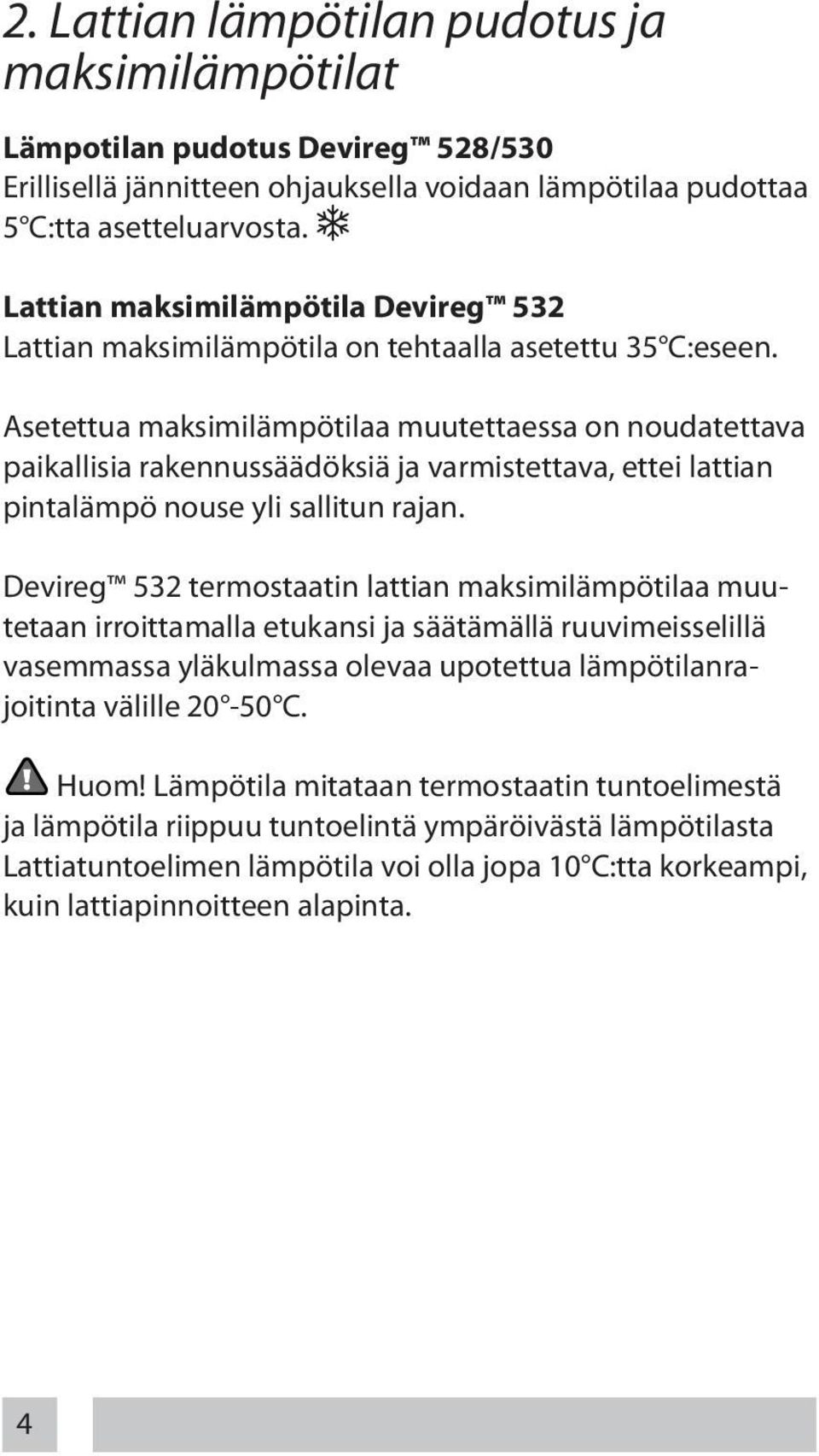 Asetettua maksimilämpötilaa muutettaessa on noudatettava paikallisia rakennussäädöksiä ja varmistettava, ettei lattian pintalämpö nouse yli sallitun rajan.