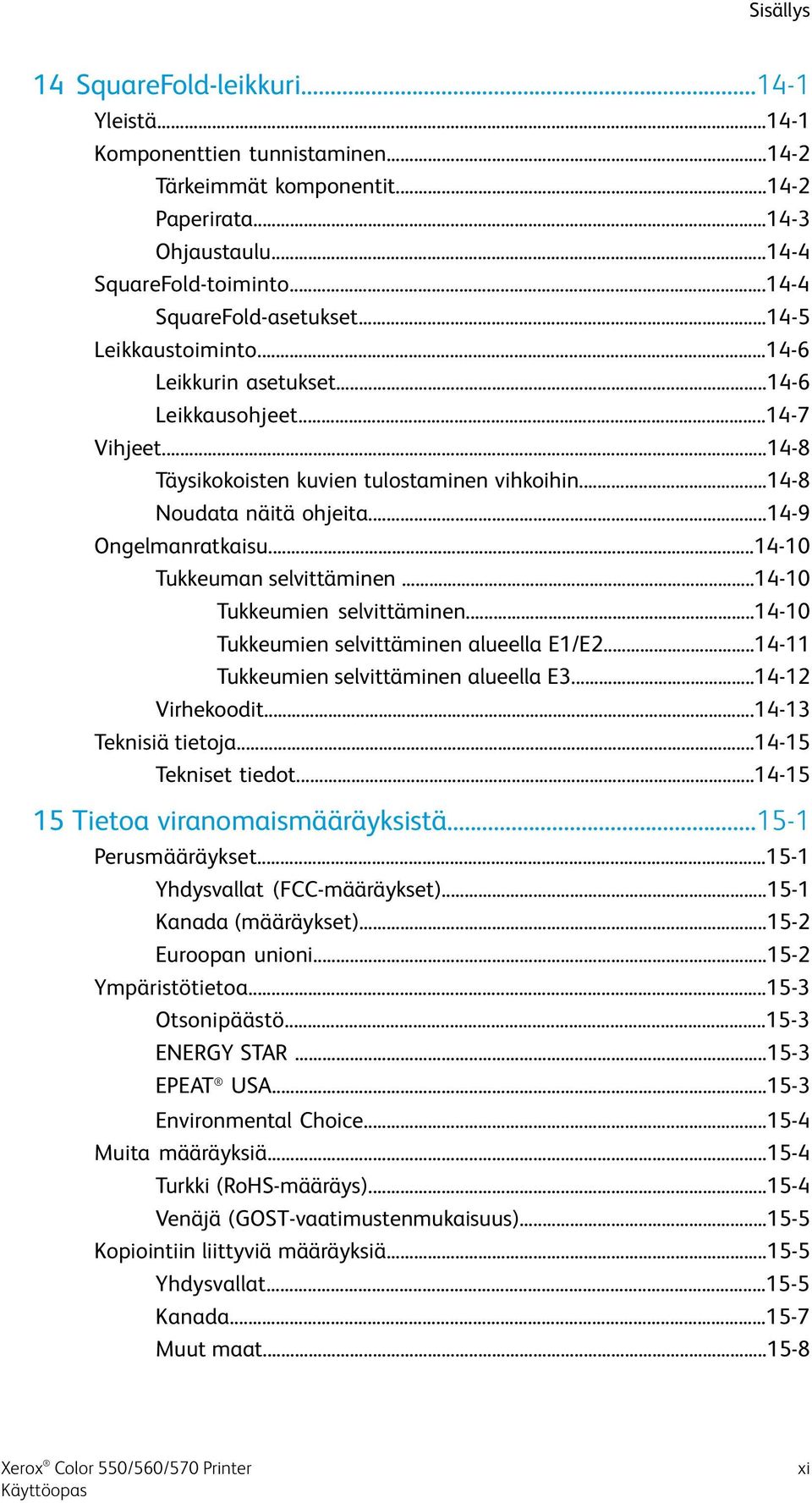 ..14-9 Ongelmanratkaisu...14-10 Tukkeuman selvittäminen...14-10 Tukkeumien selvittäminen...14-10 Tukkeumien selvittäminen alueella E1/E2...14-11 Tukkeumien selvittäminen alueella E3...14-12 Virhekoodit.