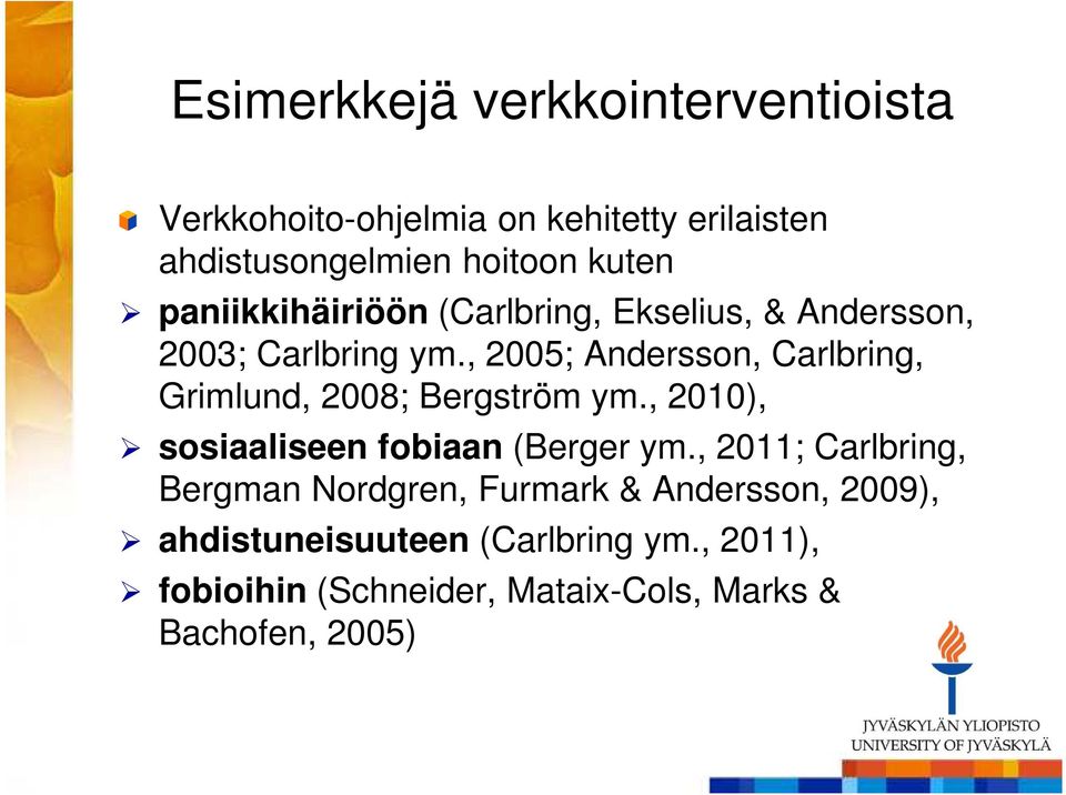 , 2005; Andersson, Carlbring, Grimlund, 2008; Bergström ym., 2010), sosiaaliseen fobiaan (Berger ym.