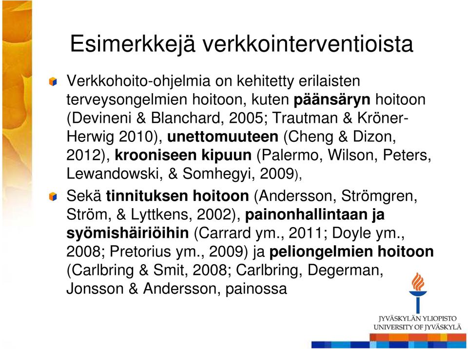 & Somhegyi, 2009), Sekä tinnituksen hoitoon (Andersson, Strömgren, Ström, & Lyttkens, 2002), painonhallintaan ja syömishäiriöihin (Carrard ym.
