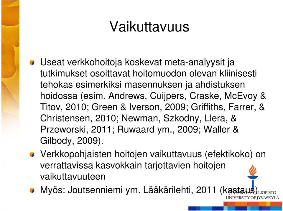 Andrews, Cuijpers, Craske, McEvoy & Titov, 2010; Green & Iverson, 2009; Griffiths, Farrer, & Christensen, 2010; Newman, Szkodny, Llera,