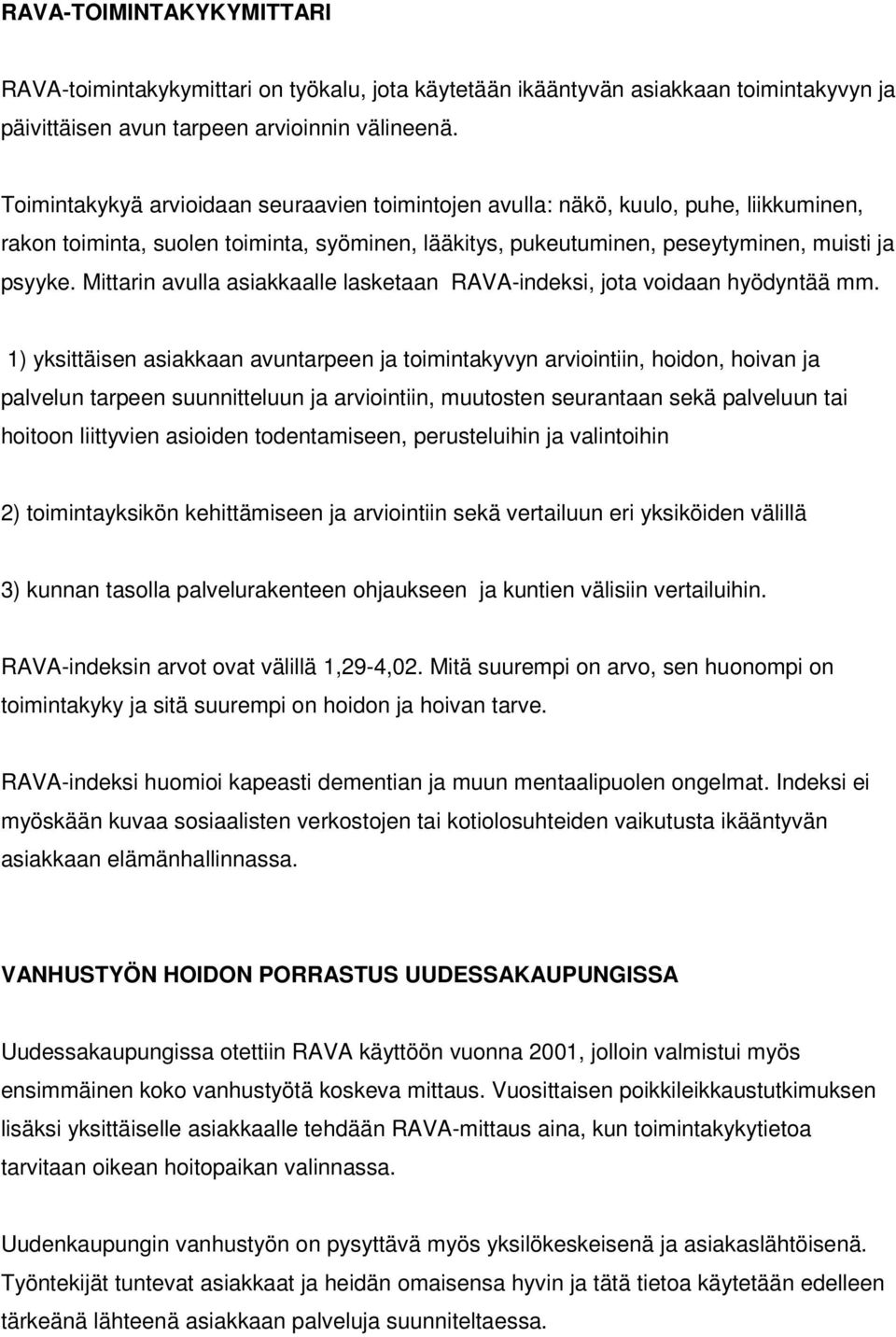 Mittarin avulla asiakkaalle lasketaan RAVA-indeksi, jota voidaan hyödyntää mm.