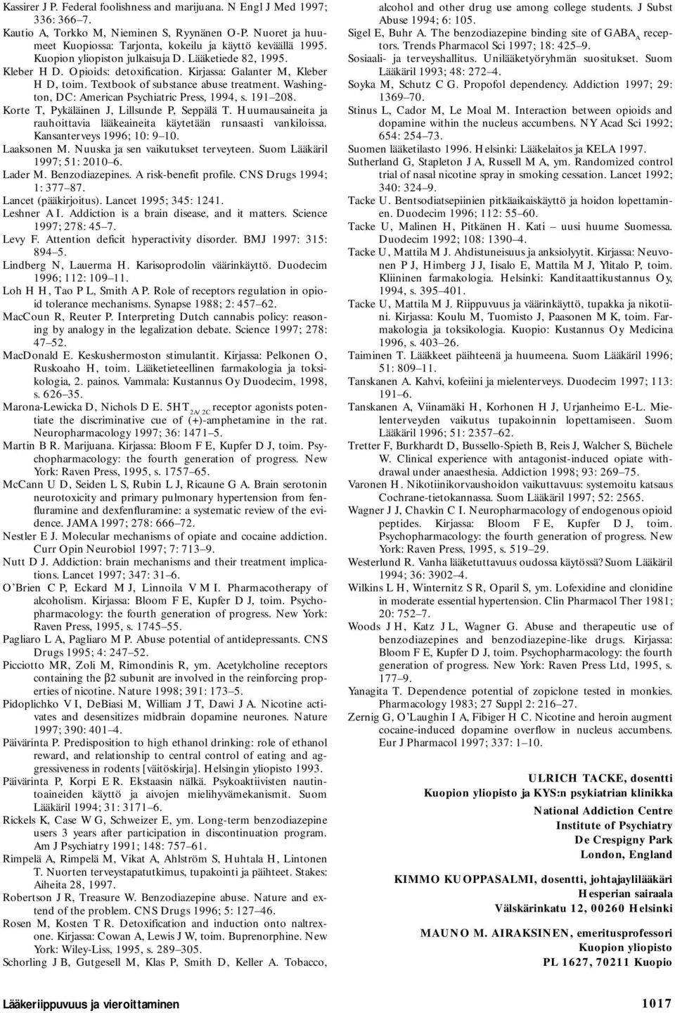 Washington, DC: American Psychiatric Press, 1994, s. 191 208. Korte T, Pykäläinen J, Lillsunde P, Seppälä T. Huumausaineita ja rauhoittavia lääkeaineita käytetään runsaasti vankiloissa.