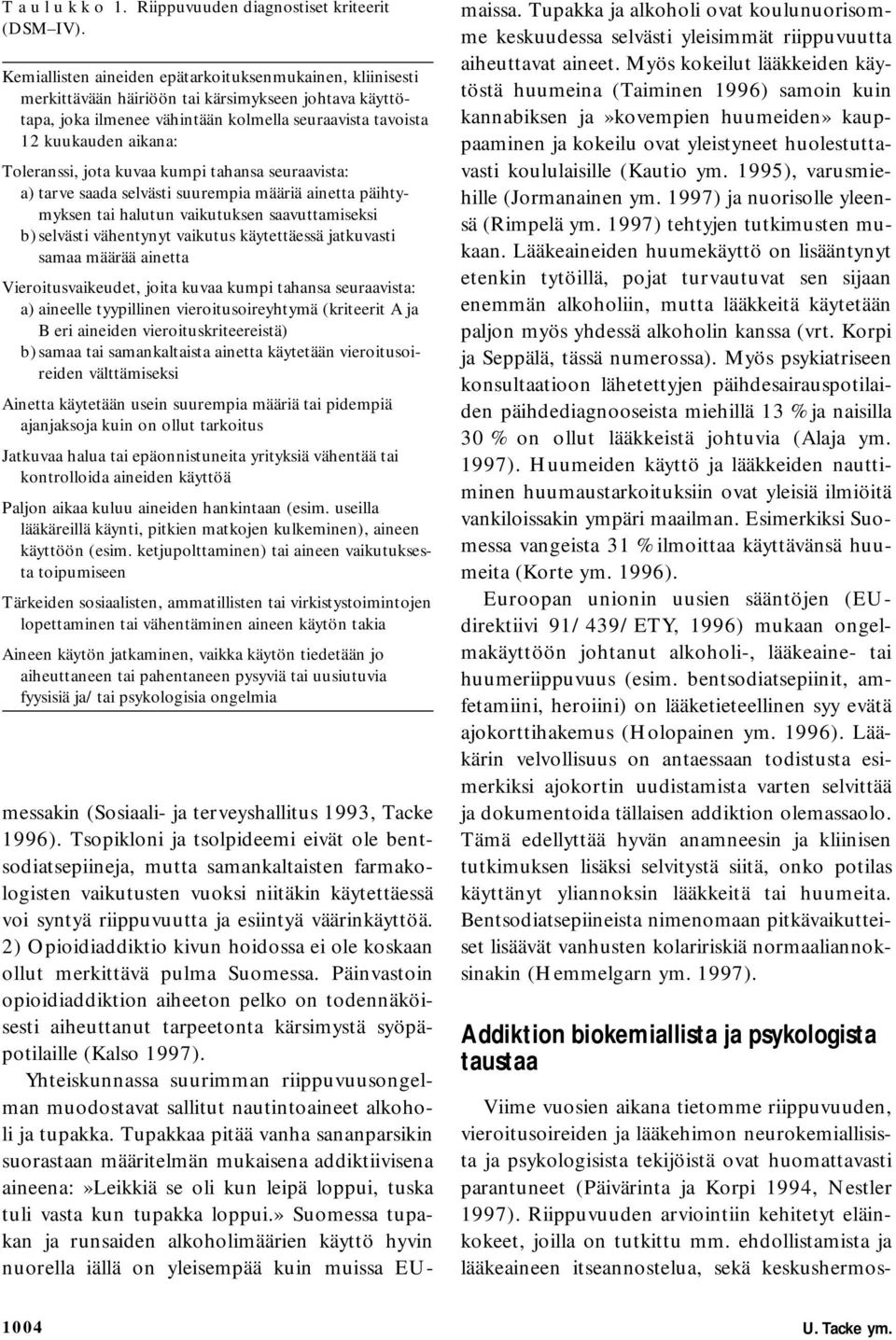 Toleranssi, jota kuvaa kumpi tahansa seuraavista: a) tarve saada selvästi suurempia määriä ainetta päihtymyksen tai halutun vaikutuksen saavuttamiseksi b) selvästi vähentynyt vaikutus käytettäessä