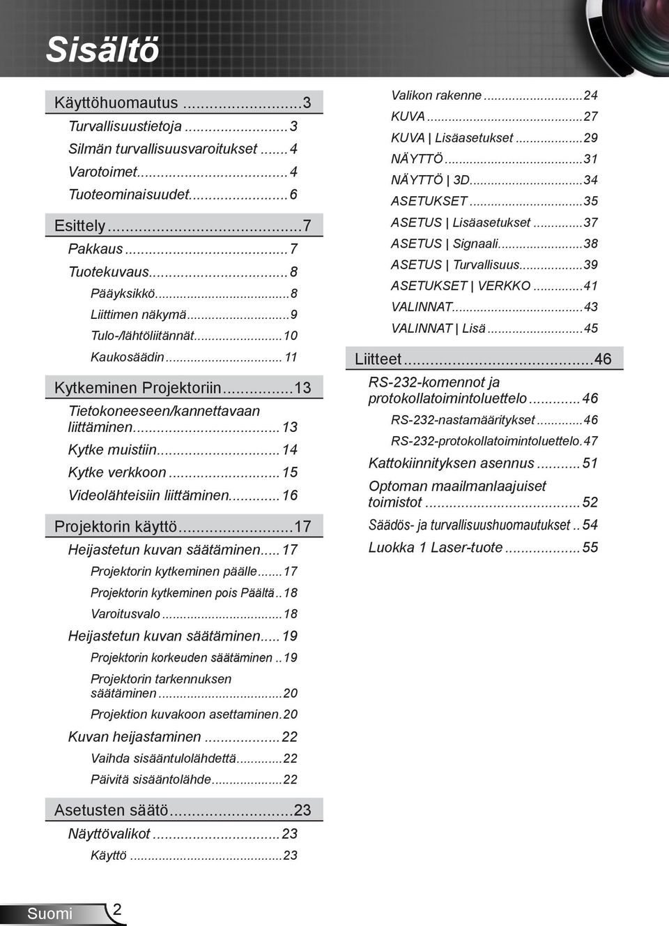 ..16 Projektorin käyttö...17 Heijastetun kuvan säätäminen...17 Projektorin kytkeminen päälle...17 Projektorin kytkeminen pois Päältä..18 Varoitusvalo...18 Heijastetun kuvan säätäminen.