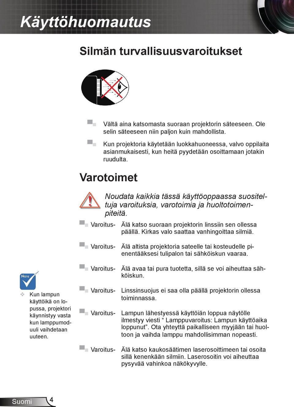 Varotoimet Noudata kaikkia tässä käyttöoppaassa suositeltuja varoituksia, varotoimia ja huoltotoimenpiteitä. Varoitus- Älä katso suoraan projektorin linssiin sen ollessa päällä.