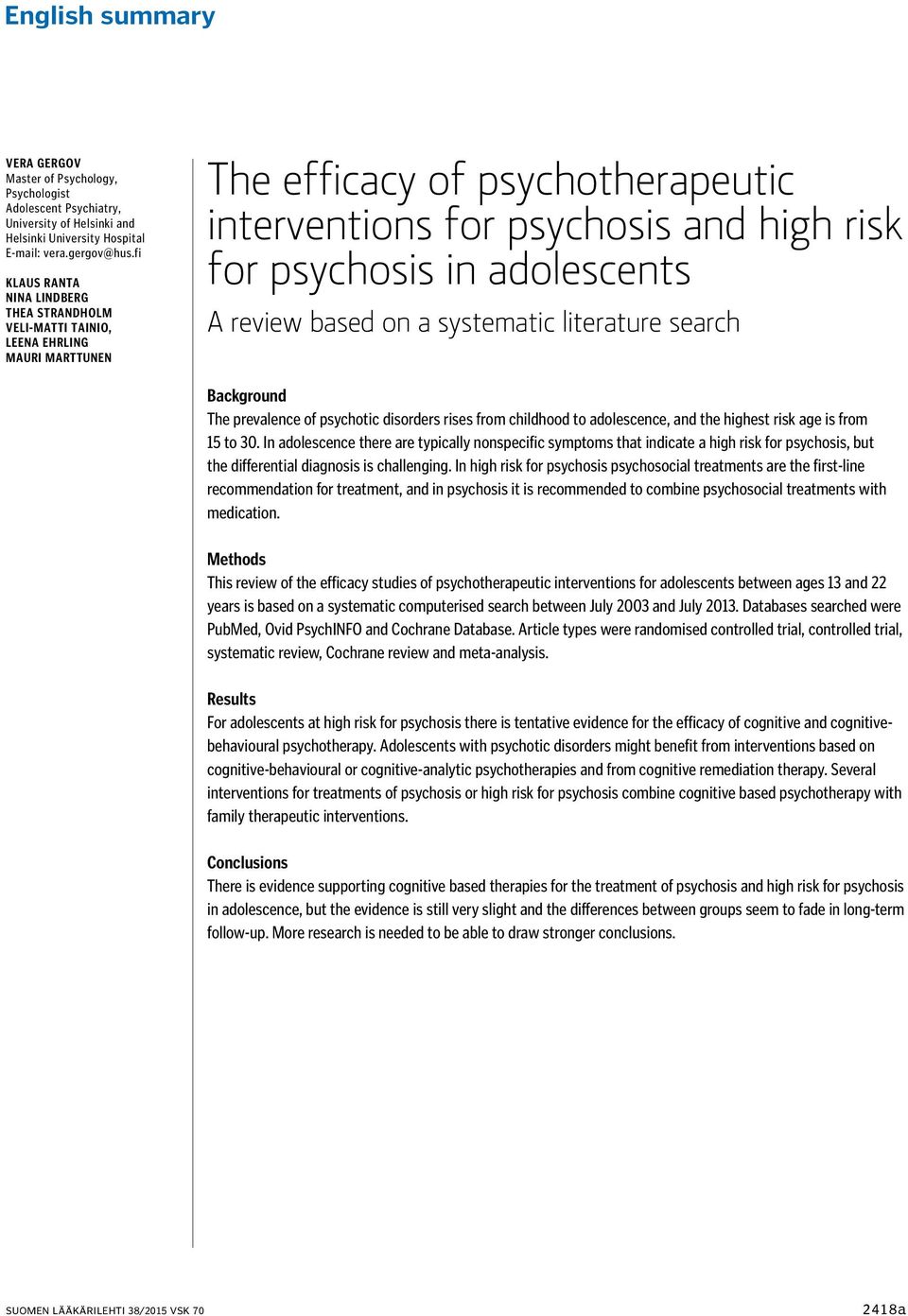 A review based on a systematic literature search Background The prevalence of psychotic disorders rises from childhood to adolescence, and the highest risk age is from 15 to 30.