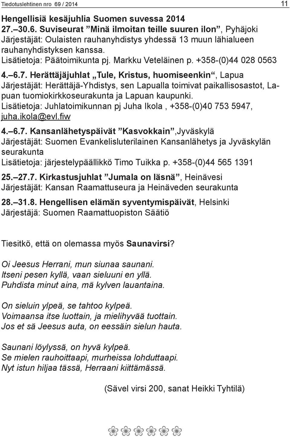 Herättäjäjuhlat Tule, Kristus, huomiseenkin, Lapua Järjestäjät: Herättäjä-Yhdistys, sen Lapualla toimivat paikallisosastot, Lapuan tuomiokirkkoseurakunta ja Lapuan kaupunki.