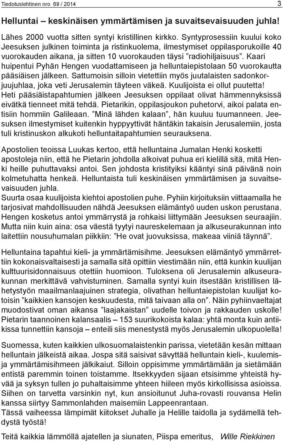 Kaari huipentui Pyhän Hengen vuodattamiseen ja helluntaiepistolaan 50 vuorokautta pääsiäisen jälkeen.