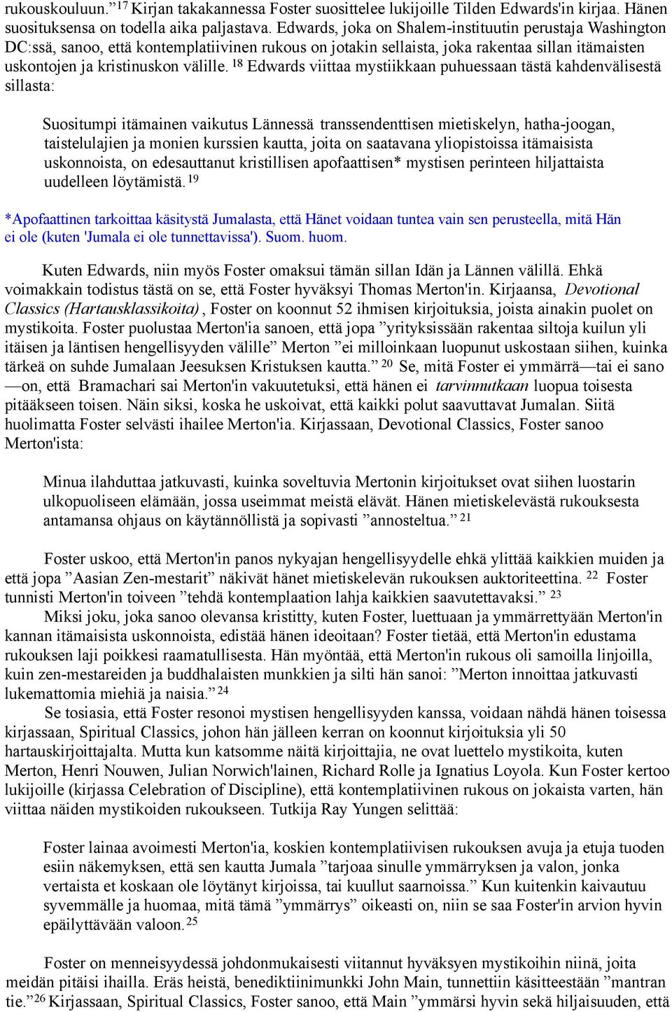 18 Edwards viittaa mystiikkaan puhuessaan tästä kahdenvälisestä sillasta: Suositumpi itämainen vaikutus Lännessä transsendenttisen mietiskelyn, hatha-joogan, taistelulajien ja monien kurssien kautta,