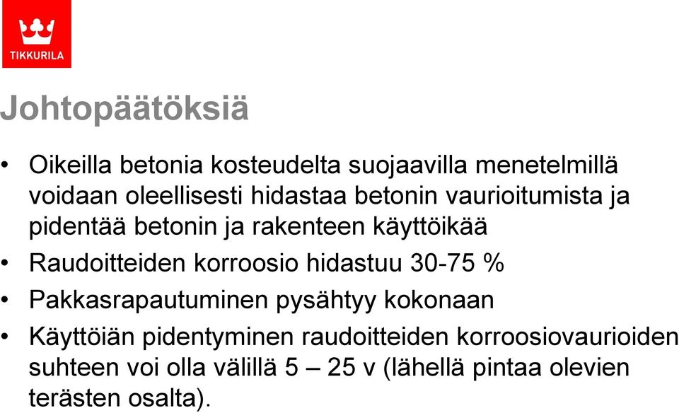 korroosio hidastuu 30-75 % Pakkasrapautuminen pysähtyy kokonaan Käyttöiän pidentyminen