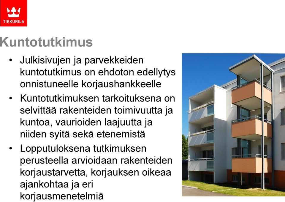 kuntoa, vaurioiden laajuutta ja niiden syitä sekä etenemistä Lopputuloksena tutkimuksen