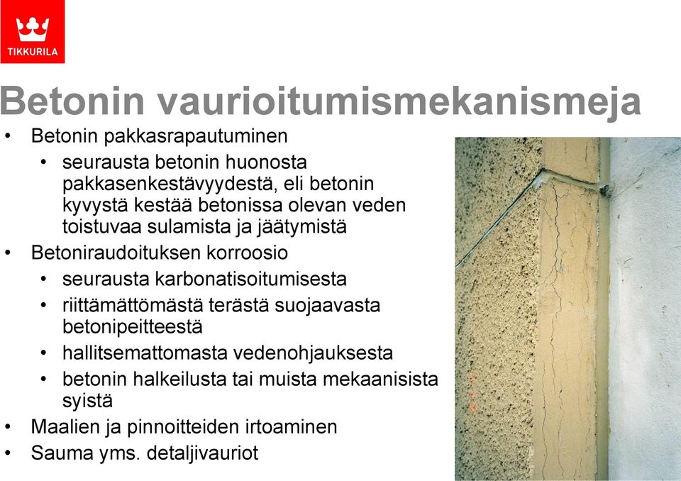 seurausta karbonatisoitumisesta riittämättömästä terästä suojaavasta betonipeitteestä hallitsemattomasta