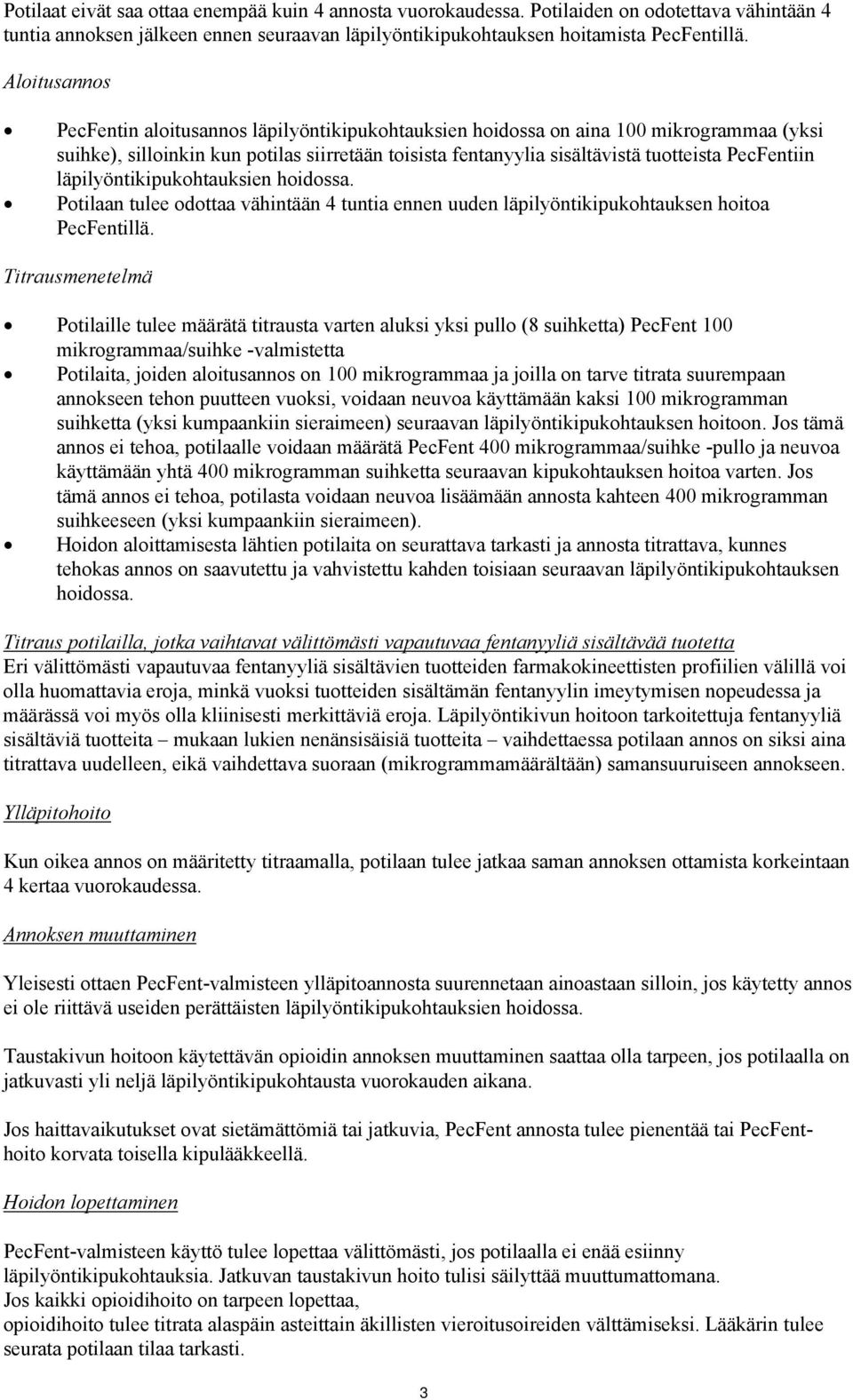 PecFentiin läpilyöntikipukohtauksien hoidossa. Potilaan tulee odottaa vähintään 4 tuntia ennen uuden läpilyöntikipukohtauksen hoitoa PecFentillä.