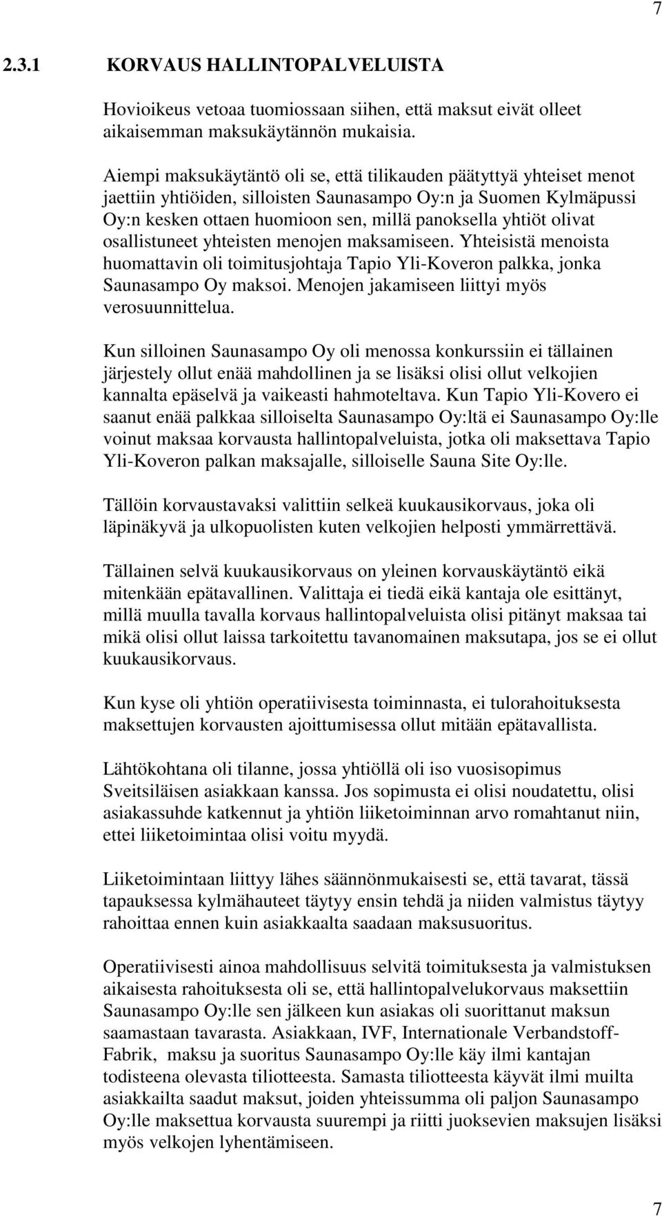 olivat osallistuneet yhteisten menojen maksamiseen. Yhteisistä menoista huomattavin oli toimitusjohtaja Tapio Yli-Koveron palkka, jonka Saunasampo Oy maksoi.