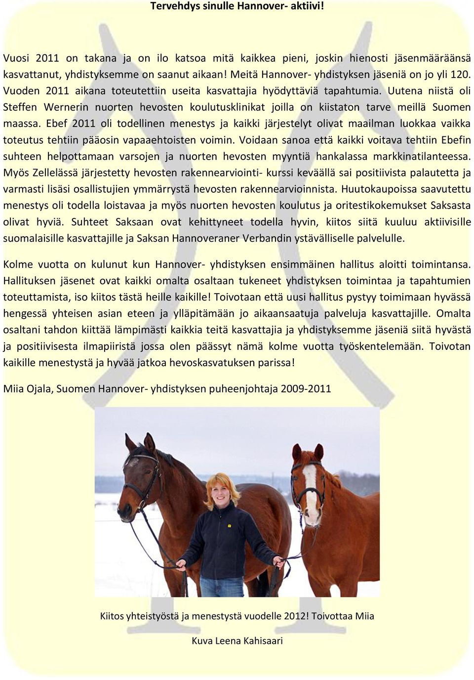 Uutena niistä oli Steffen Wernerin nuorten hevosten koulutusklinikat joilla on kiistaton tarve meillä Suomen maassa.