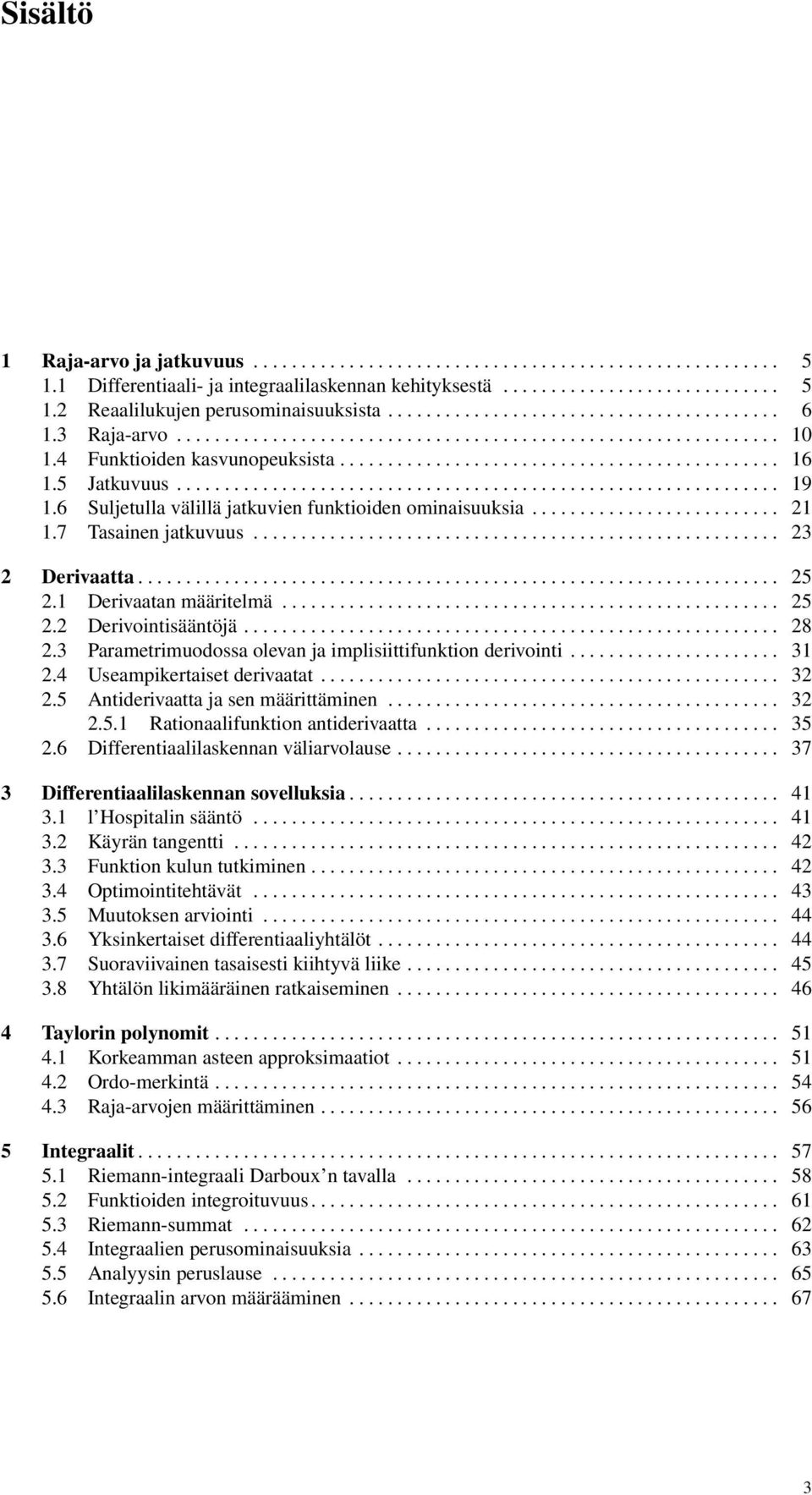 6 Suljetull välillä jtkuvien funktioiden ominisuuksi...........................7 Tsinen jtkuvuus....................................................... 3 Derivtt................................................................... 5.