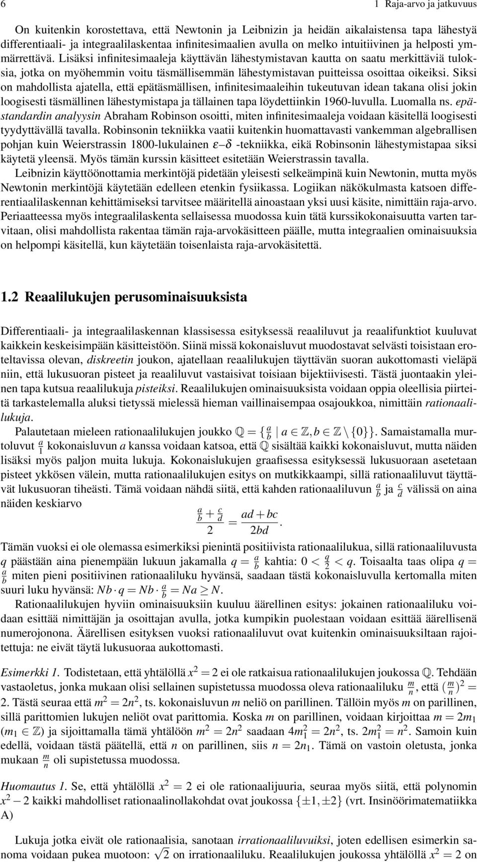Siksi on mhdollist jtell, että epätäsmällisen, infinitesimleihin tukeutuvn iden tkn olisi jokin loogisesti täsmällinen lähestymistp j tällinen tp löydettiinkin 96-luvull. Luomll ns.