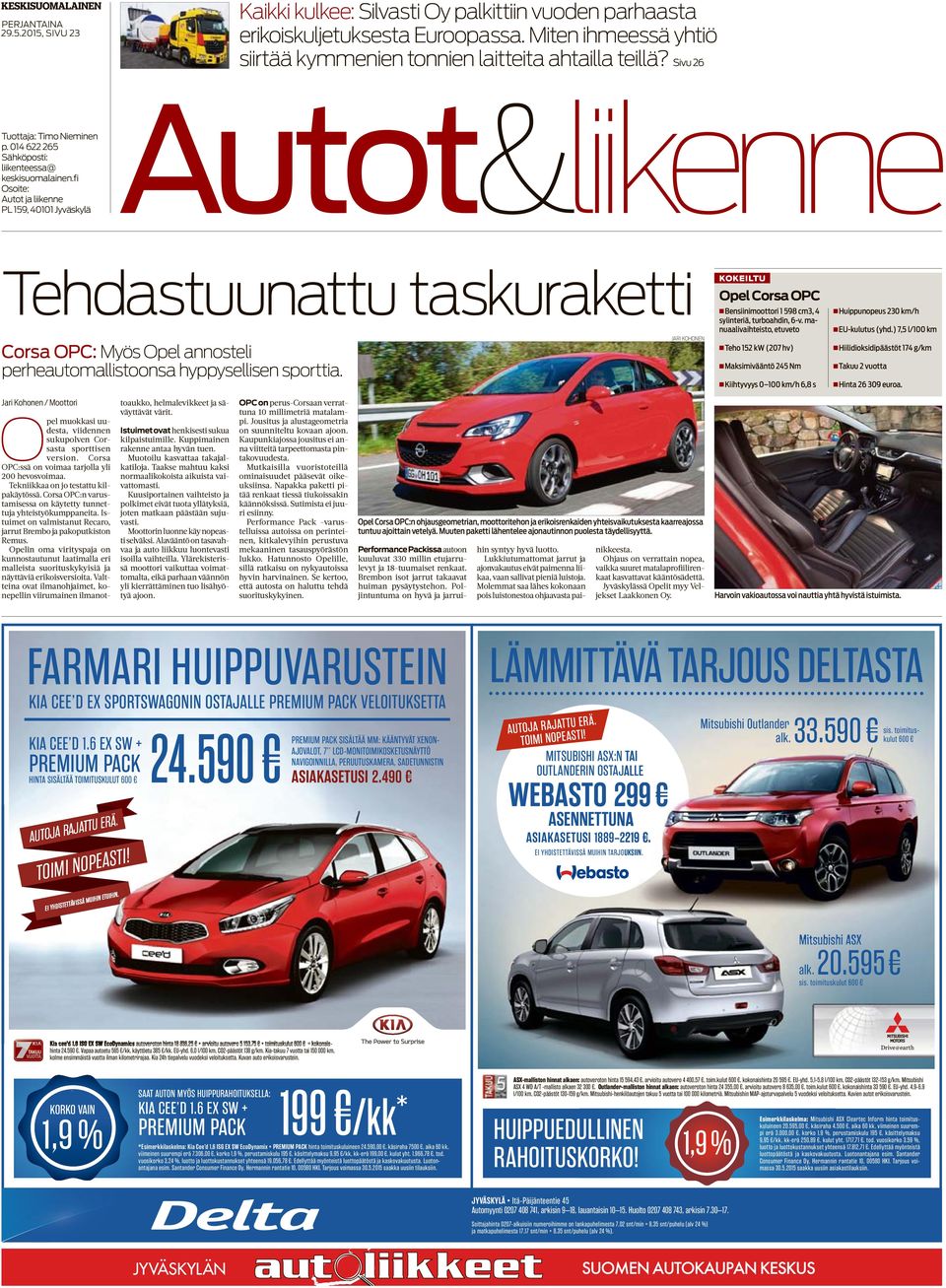 fi Osoite: PL 159, 40101 Jyväskylä Autot&liikenne Tehdastuunattu taskuraketti Corsa OPC: Myös Opel annosteli perheautomallistoonsa hyppysellisen sporttia.
