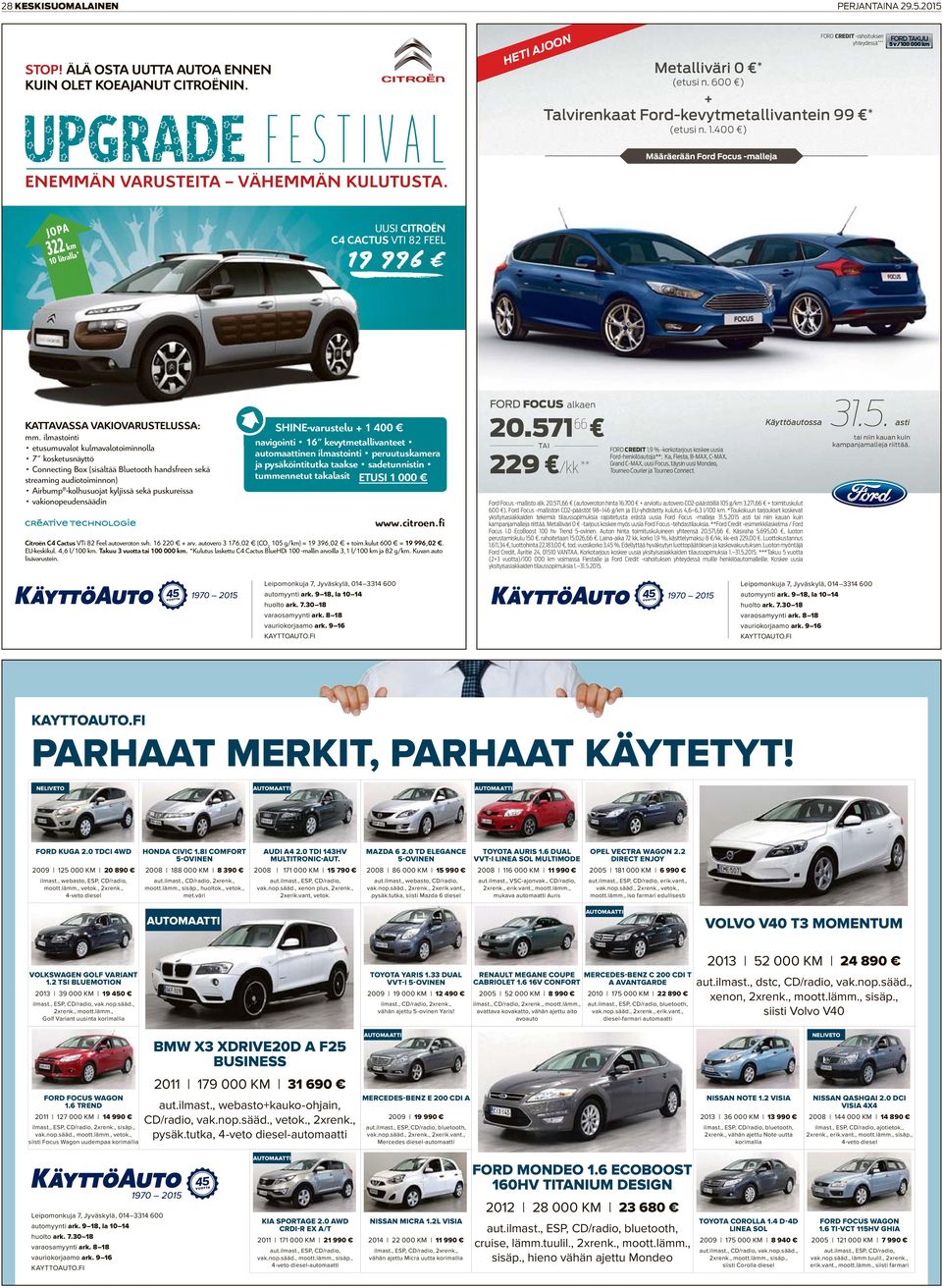 400 ) JOPA 322 km km 10 litralla* UUSI CITROËN C4 CACTUS VTI 82 FEEL 19 996 KATTAVASSA VAKIOVARUSTELUSSA: mm.