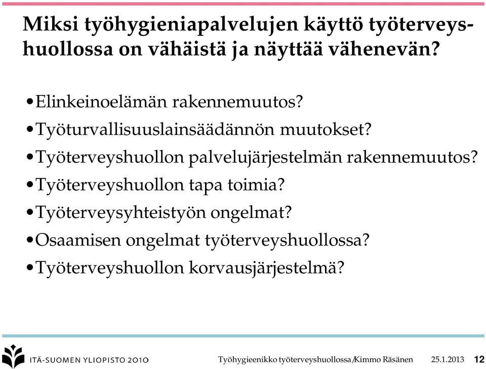 Työterveyshuollon palvelujärjestelmän rakennemuutos? Työterveyshuollon tapa toimia?