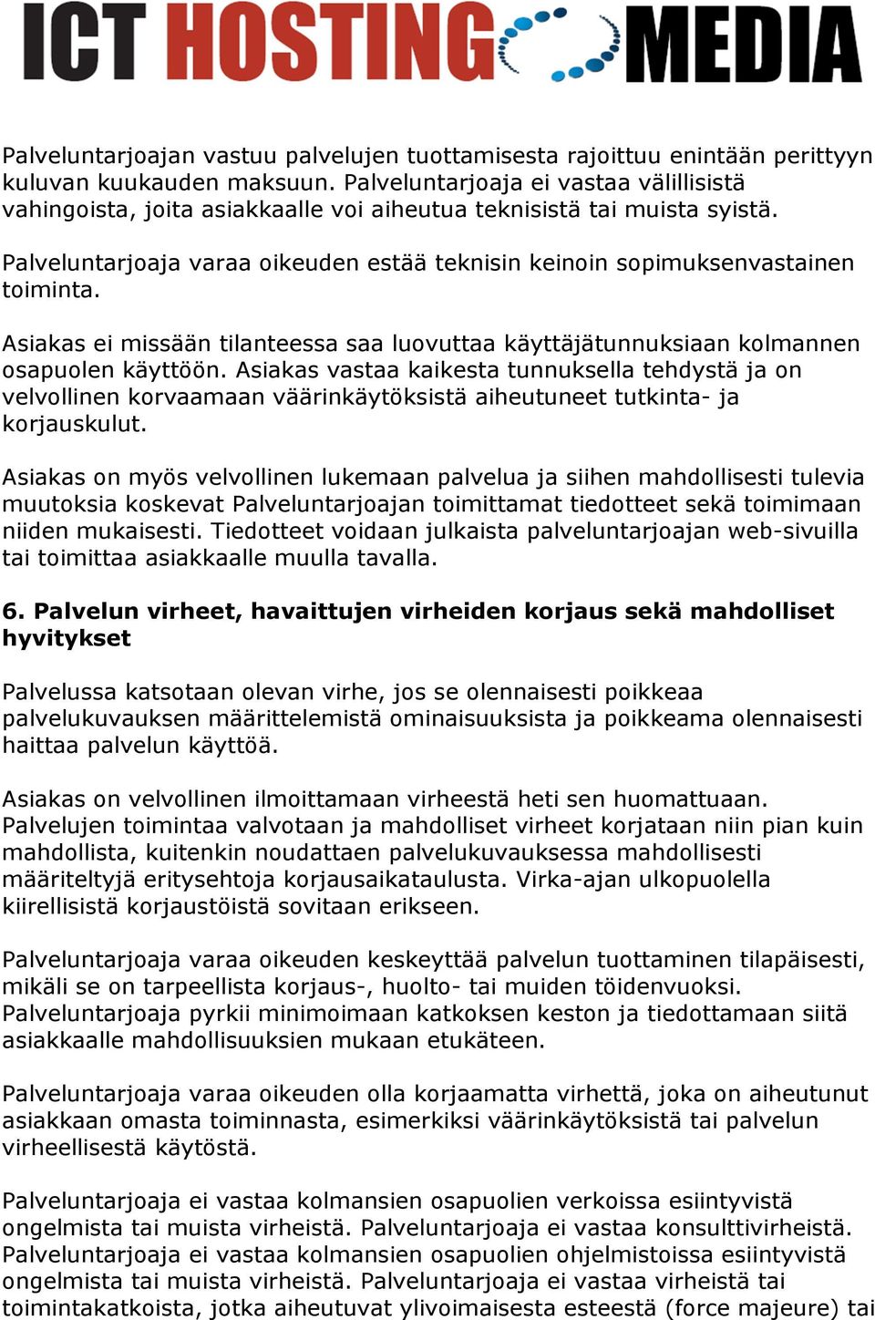 Asiakas ei missään tilanteessa saa luovuttaa käyttäjätunnuksiaan kolmannen osapuolen käyttöön.