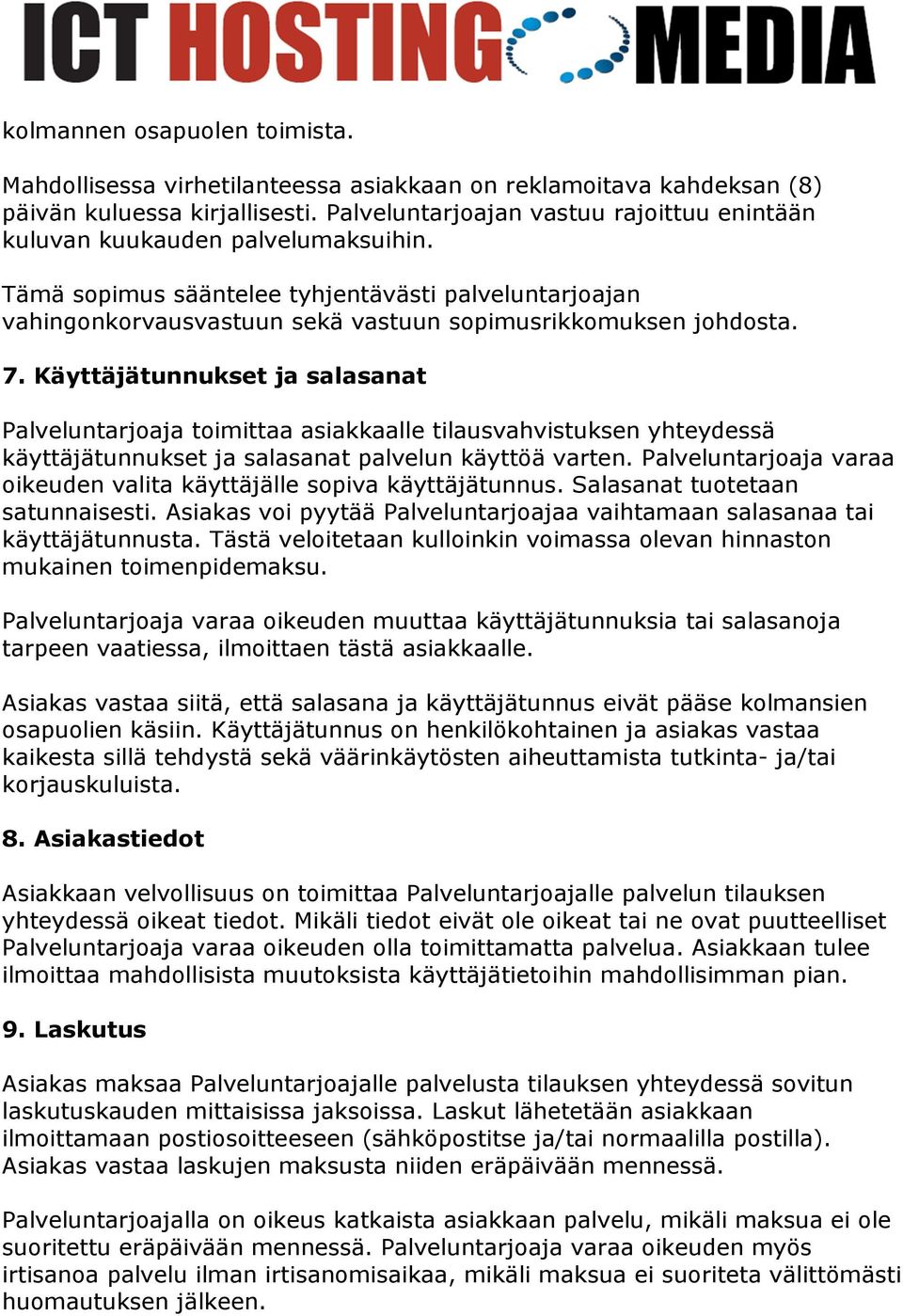 7. Käyttäjätunnukset ja salasanat Palveluntarjoaja toimittaa asiakkaalle tilausvahvistuksen yhteydessä käyttäjätunnukset ja salasanat palvelun käyttöä varten.