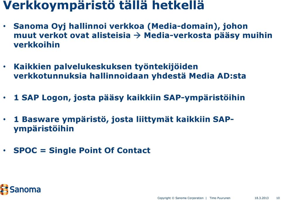 verkkotunnuksia hallinnoidaan yhdestä Media AD:sta 1 SAP Logon, josta pääsy kaikkiin