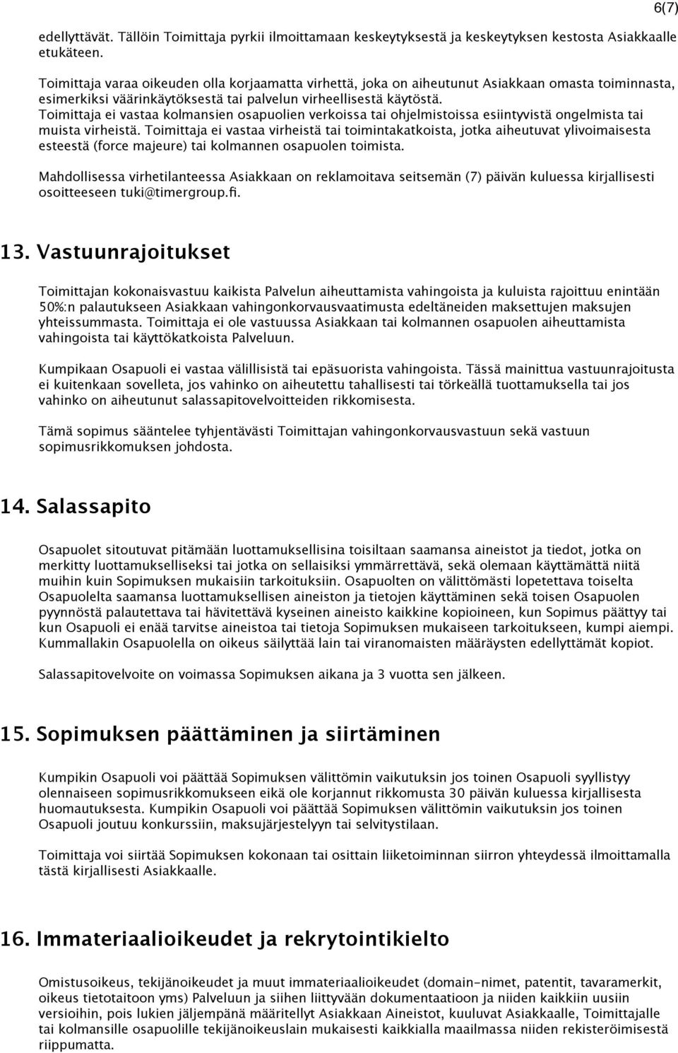 Toimittaja ei vastaa kolmansien osapuolien verkoissa tai ohjelmistoissa esiintyvistä ongelmista tai muista virheistä.