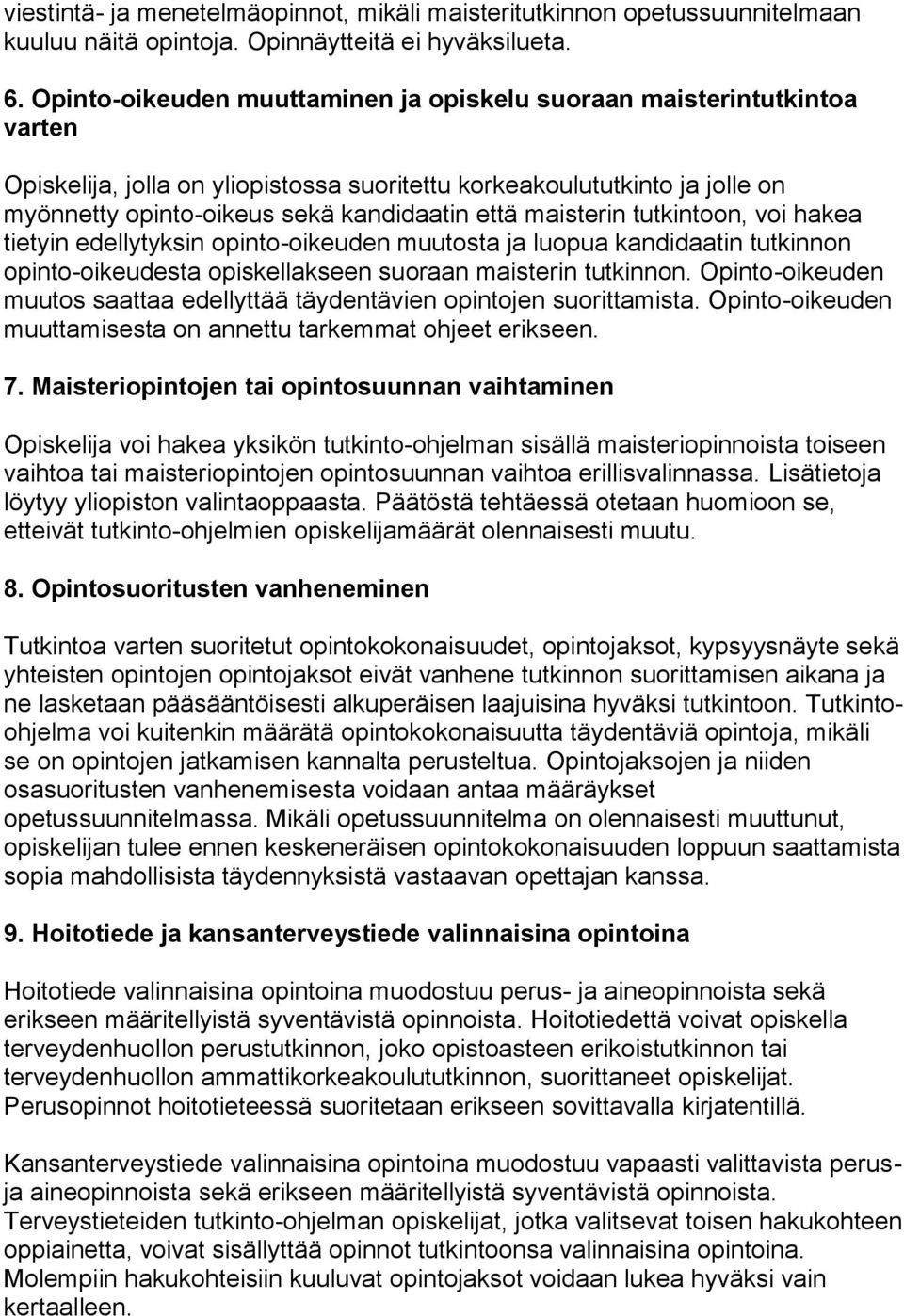 maisterin tutkintoon, voi hakea tietyin edellytyksin opinto-oikeuden muutosta ja luopua kandidaatin tutkinnon opinto-oikeudesta opiskellakseen suoraan maisterin tutkinnon.