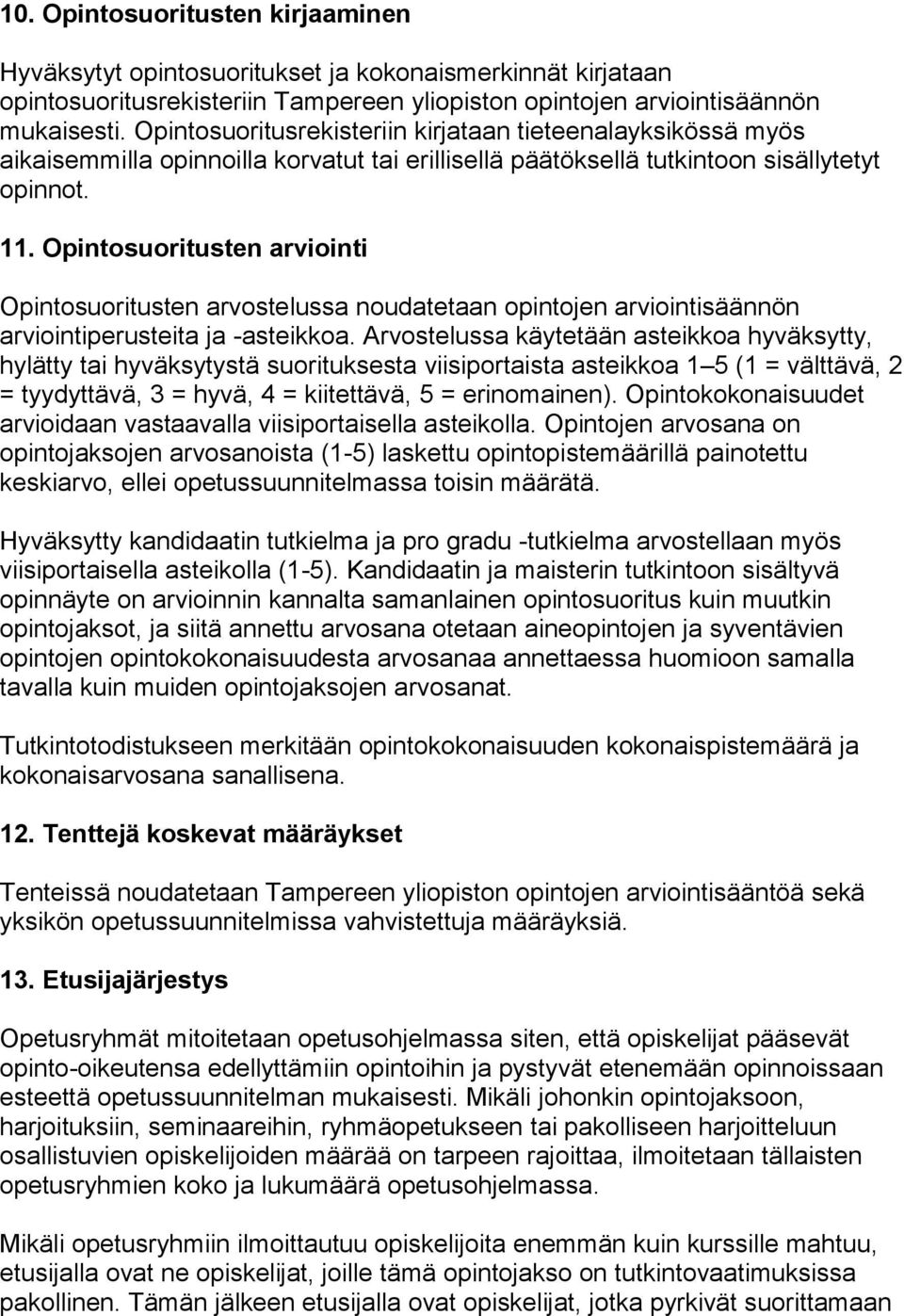 Opintosuoritusten arviointi Opintosuoritusten arvostelussa noudatetaan opintojen arviointisäännön arviointiperusteita ja -asteikkoa.