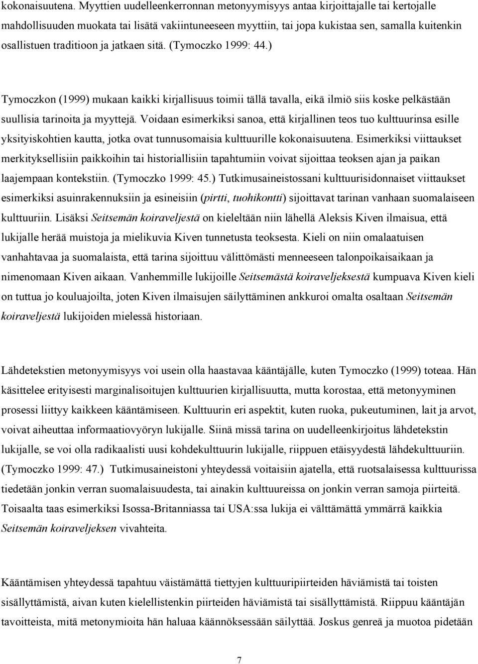 traditioon ja jatkaen sitä. (Tymoczko 1999: 44.) Tymoczkon (1999) mukaan kaikki kirjallisuus toimii tällä tavalla, eikä ilmiö siis koske pelkästään suullisia tarinoita ja myyttejä.