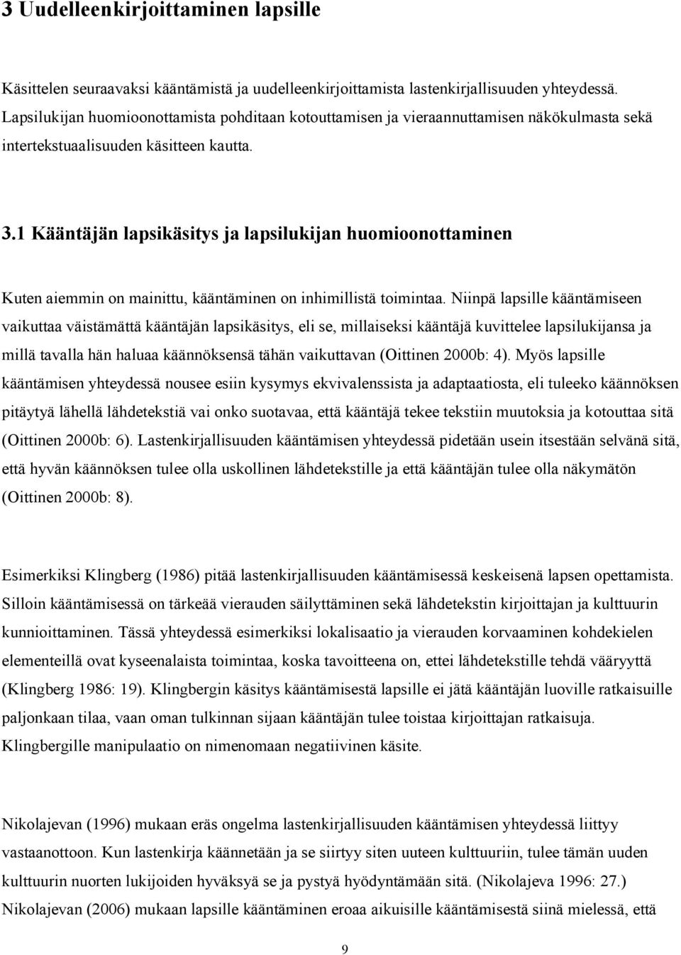 1 Kääntäjän lapsikäsitys ja lapsilukijan huomioonottaminen Kuten aiemmin on mainittu, kääntäminen on inhimillistä toimintaa.