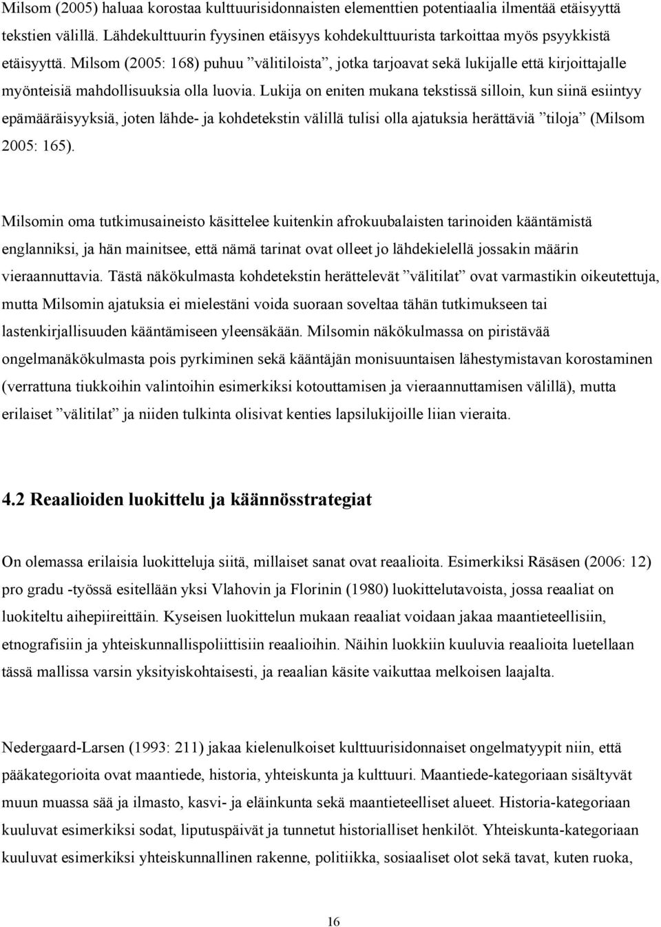 Milsom (2005: 168) puhuu välitiloista, jotka tarjoavat sekä lukijalle että kirjoittajalle myönteisiä mahdollisuuksia olla luovia.