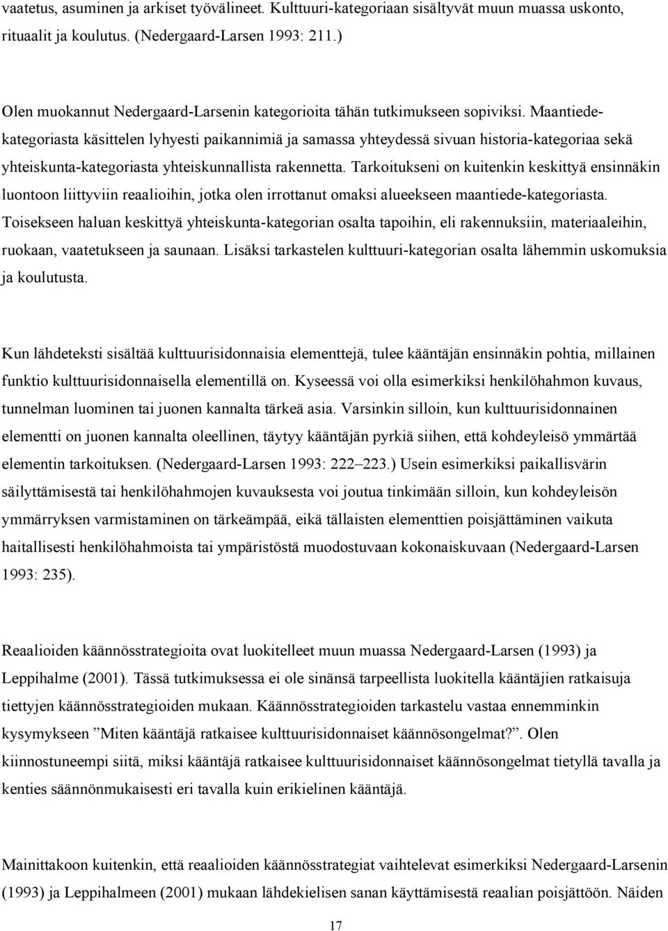 Maantiedekategoriasta käsittelen lyhyesti paikannimiä ja samassa yhteydessä sivuan historia kategoriaa sekä yhteiskunta kategoriasta yhteiskunnallista rakennetta.