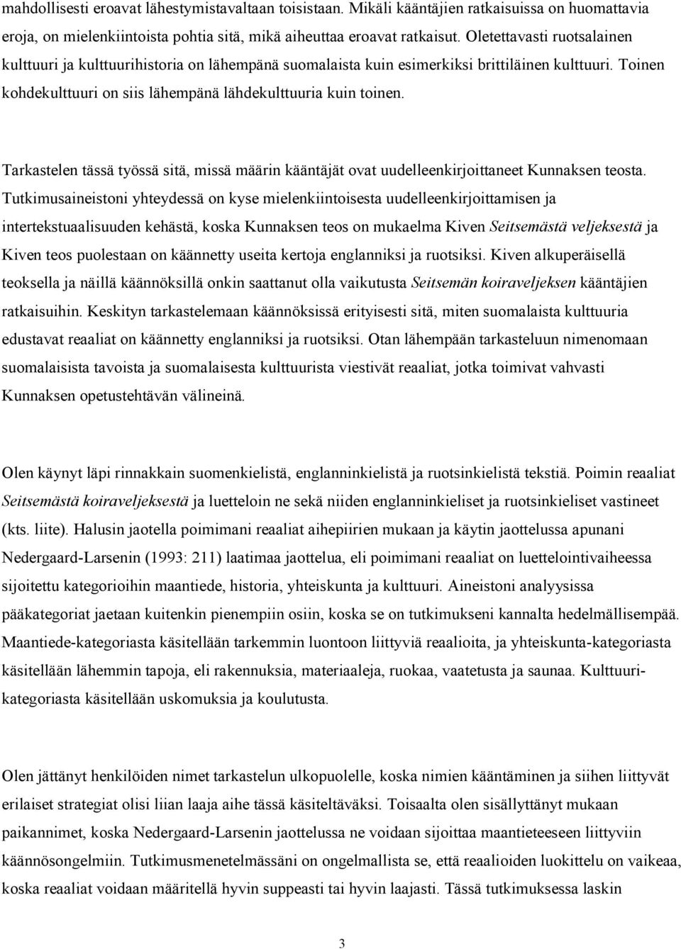 Tarkastelen tässä työssä sitä, missä määrin kääntäjät ovat uudelleenkirjoittaneet Kunnaksen teosta.