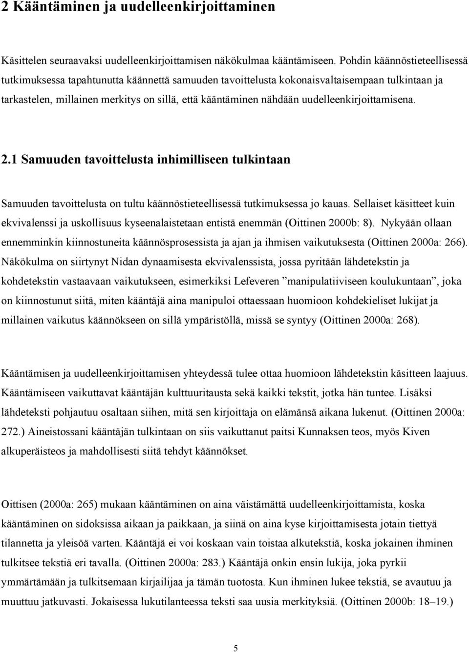 uudelleenkirjoittamisena. 2.1 Samuuden tavoittelusta inhimilliseen tulkintaan Samuuden tavoittelusta on tultu käännöstieteellisessä tutkimuksessa jo kauas.