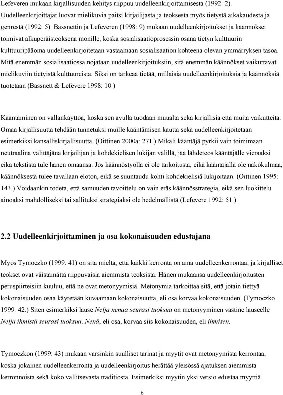 Bassnettin ja Lefeveren (1998: 9) mukaan uudelleenkirjoitukset ja käännökset toimivat alkuperäisteoksena monille, koska sosialisaatioprosessin osana tietyn kulttuurin kulttuuripääoma